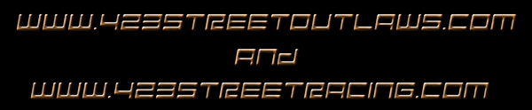 www.423StreetOutlaws.com and www.423StreetRacing.com
